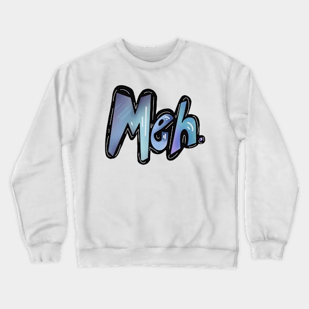 Meh. Crewneck Sweatshirt by AUDREYHELLADOPE